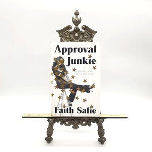 Approval Junkie: Adventures in Caring Too Much by Salie, Faith